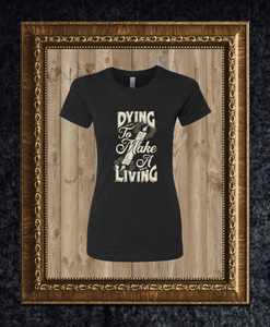 Women's Dying to make a living Tee
